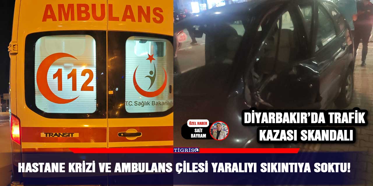 Hastane krizi ve ambulans çilesi yaralıyı sıkıntıya soktu!