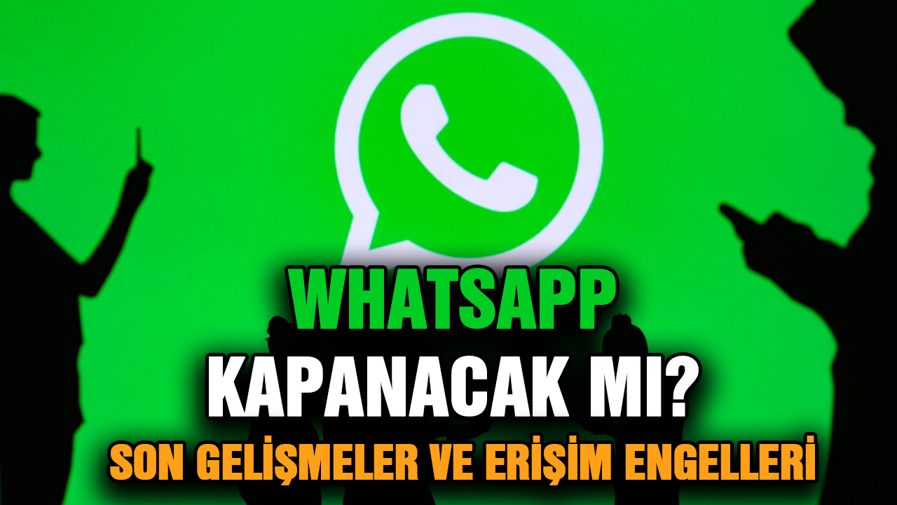 WhatsApp Kapanacak Mı?  İşte Son Gelişmeler ve Erişim Engelleri