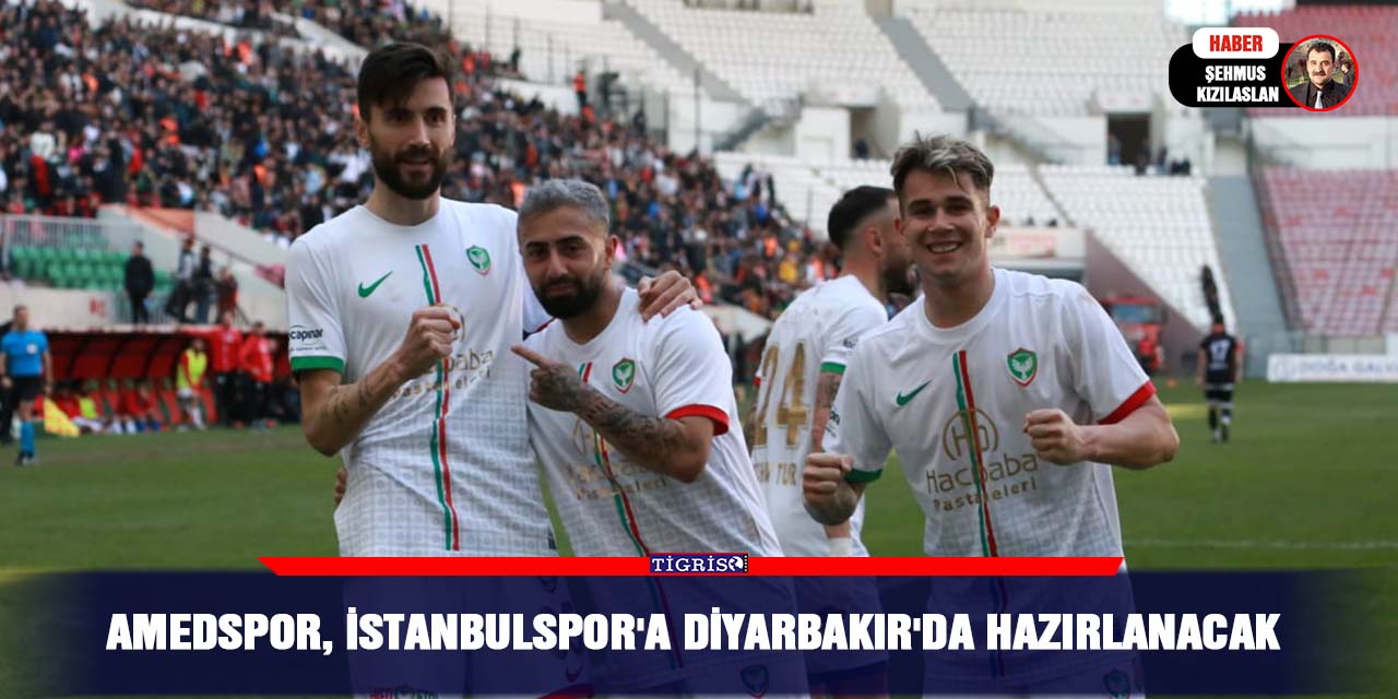 Amedspor, İstanbulspor'a Diyarbakır'da hazırlanacak