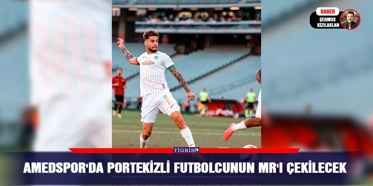 Amedspor'da Portekizli futbolcunun MR'ı çekilecek