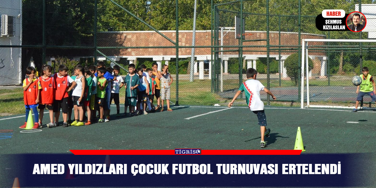 Amed Yıldızları Çocuk Futbol Turnuvası ertelendi