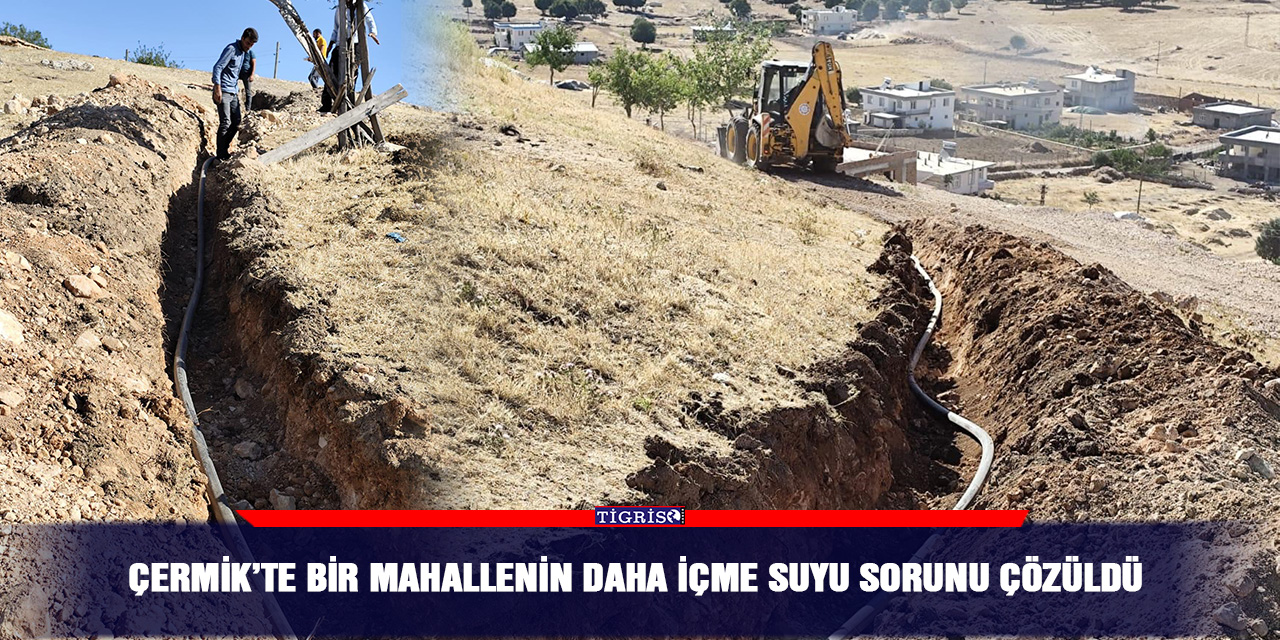 Çermik’te bir mahallenin daha içme suyu sorunu çözüldü