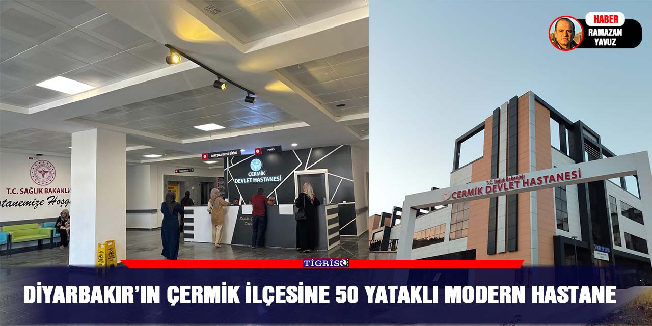 Diyarbakır’ın Çermik ilçesine 50 yataklı modern hastane