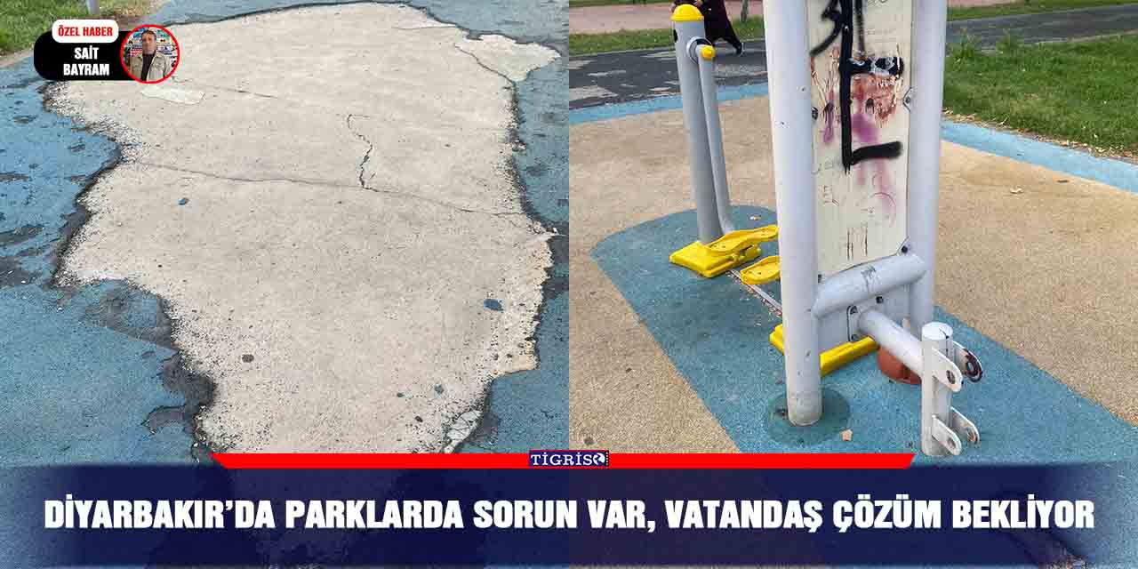 Diyarbakır’da Parklarda sorun var, vatandaş çözüm bekliyor