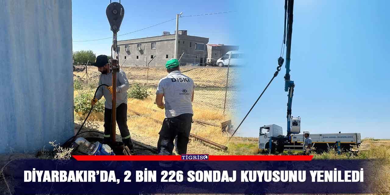 Diyarbakır’da, 2 bin 226 sondaj kuyusunu yeniledi