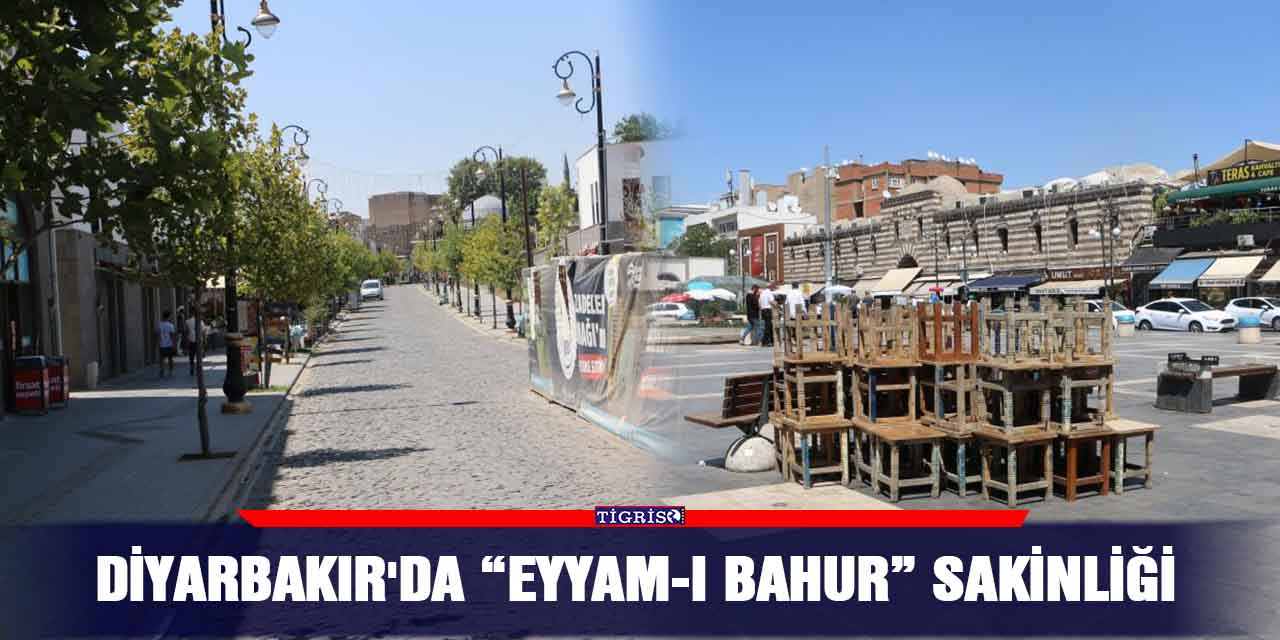 Diyarbakır'da tarihi mekanlarda “Eyyam-ı Bahur” sakinliği