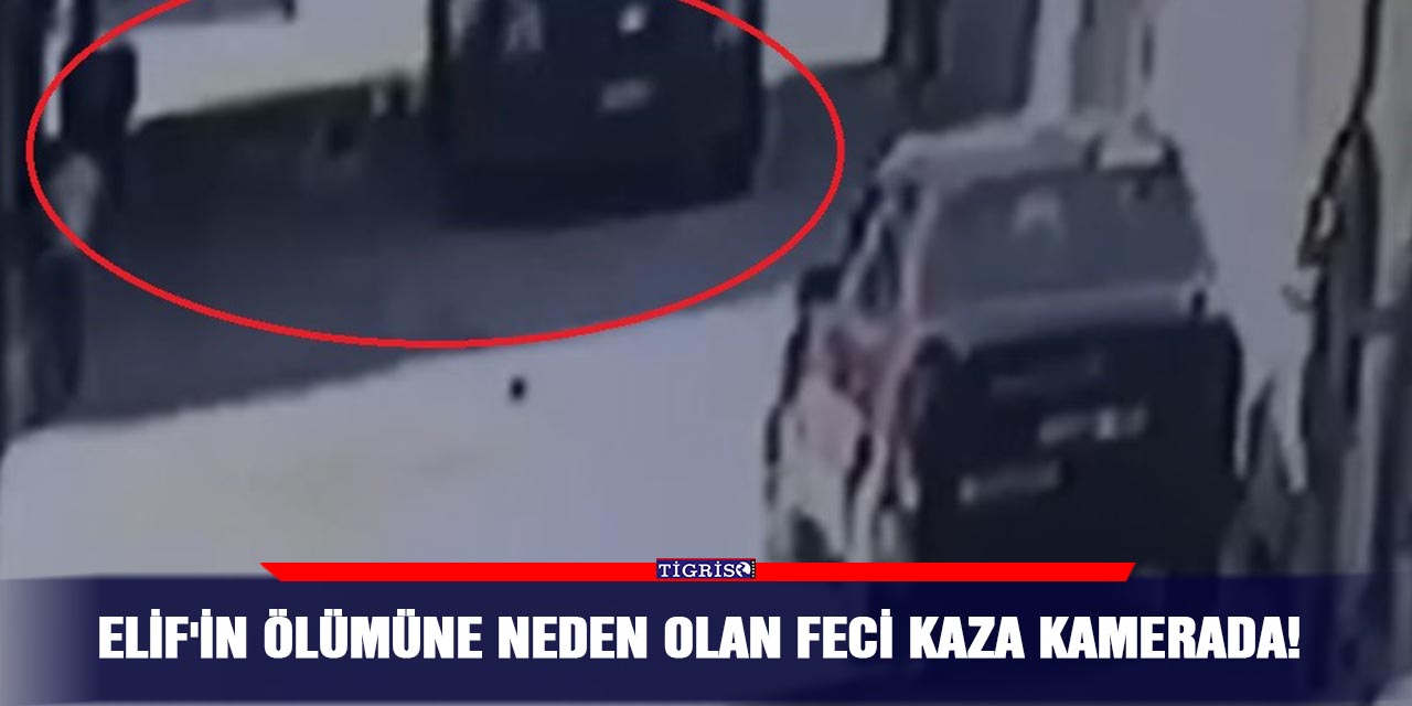 Elif'in ölümüne neden olan feci kaza kamerada!