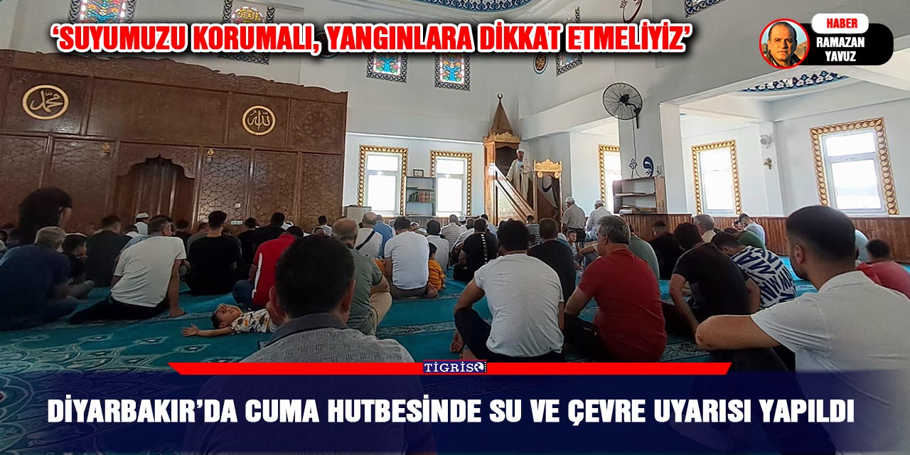 Diyarbakır’da Cuma hutbesinde Su ve Çevre uyarısı yapıldı