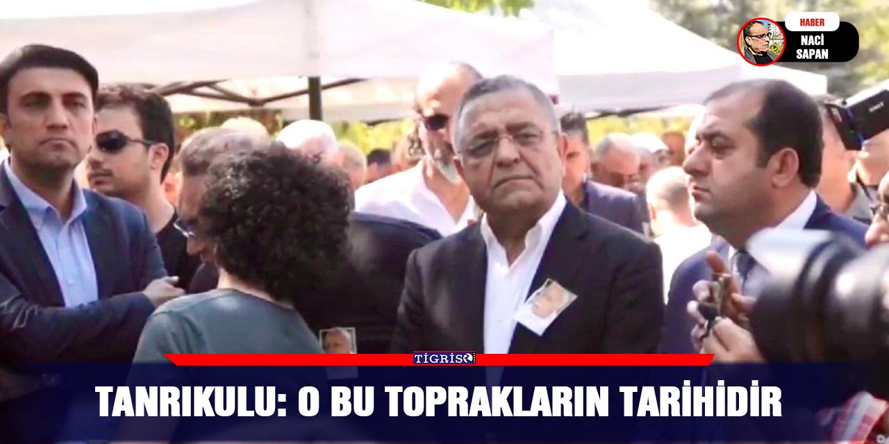 Tanrıkulu: O bu toprakların tarihidir