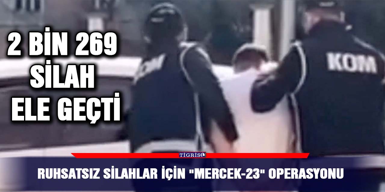 Ruhsatsız silahlar için "Mercek-23" operasyonu