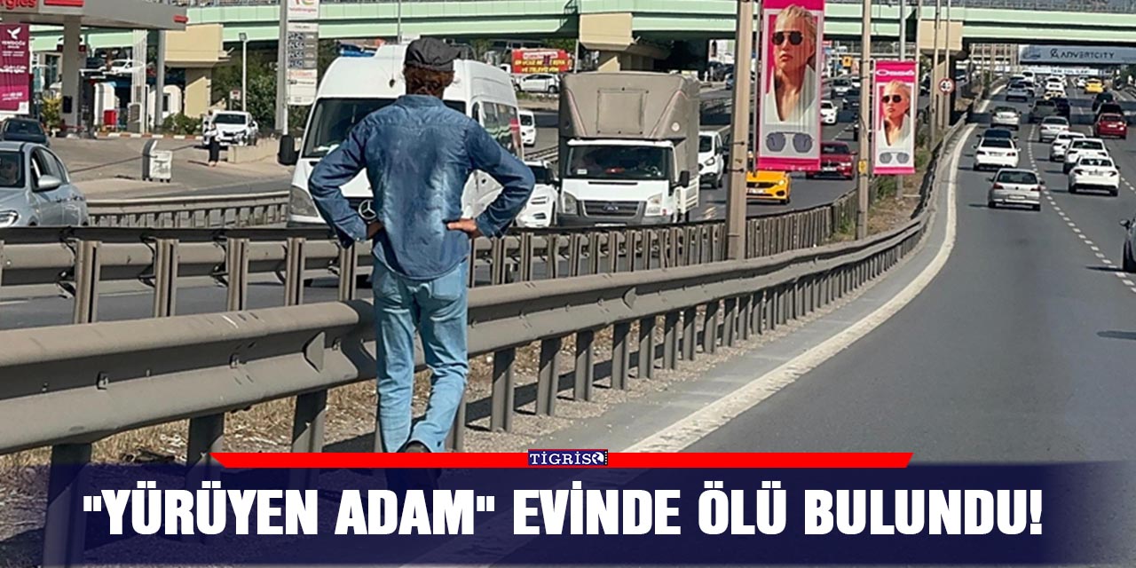 "Yürüyen adam" evinde ölü bulundu!