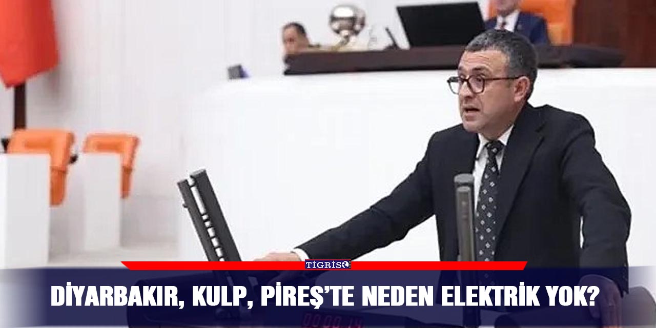 Diyarbakır, Kulp, Pireş’te neden elektrik yok?