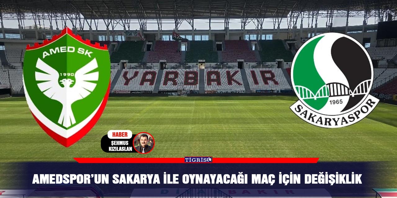 Amedspor’un Sakarya ile oynayacağı maç için değişiklik