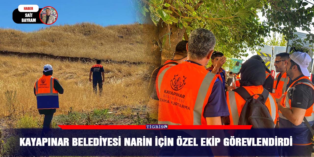 Kayapınar Belediyesi Narin için özel ekip görevlendirdi