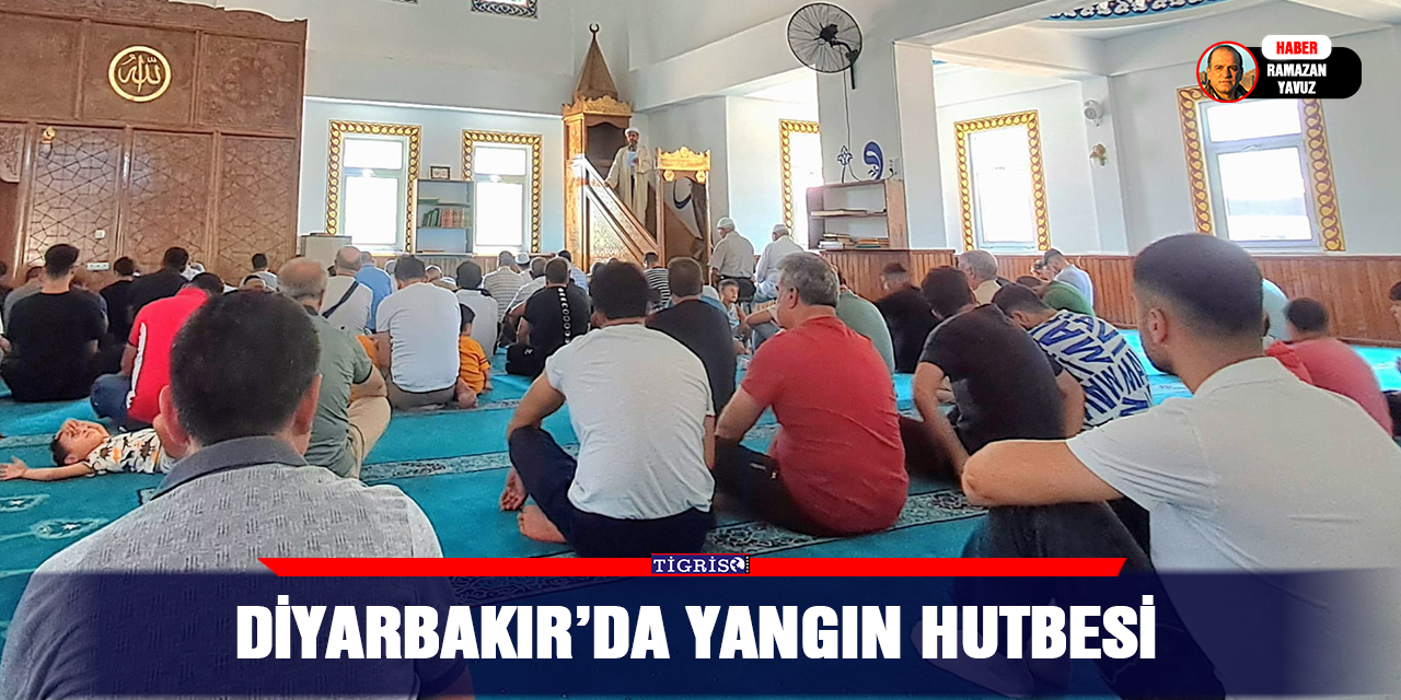 Diyarbakır’da yangın hutbesi