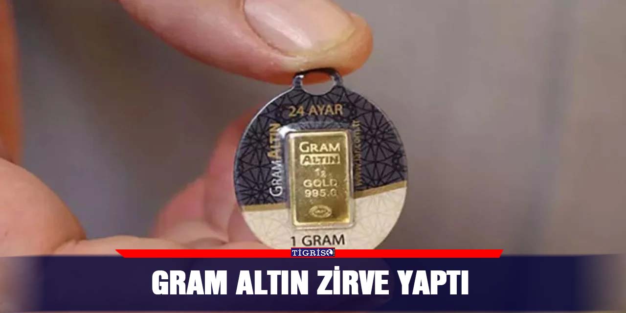 Gram altın zirve yaptı