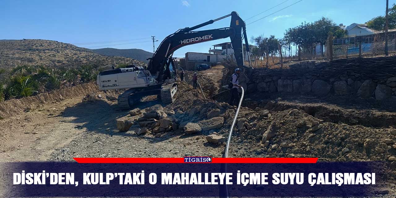 DİSKİ’den, Kulp’taki o mahalleye içme suyu çalışması