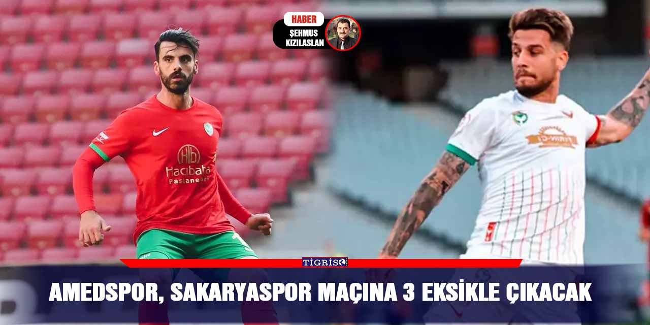 Amedspor, Sakaryaspor maçına 3 eksikle çıkacak