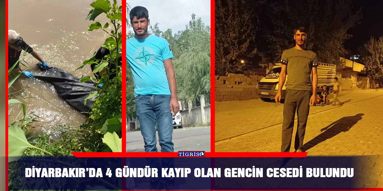 Diyarbakır’da 4 gündür kayıp olan gencin cesedi bulundu