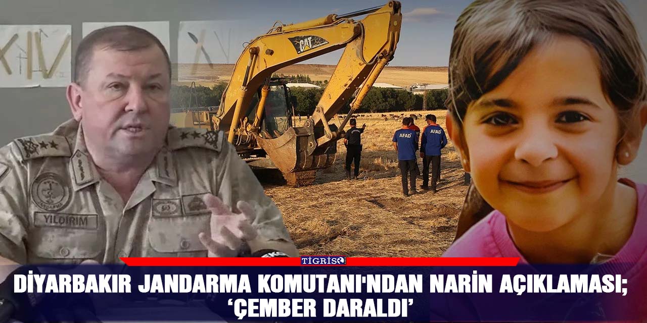 Diyarbakır Jandarma Komutanı'ndan Narin açıklaması;  ‘Çember daraldı’