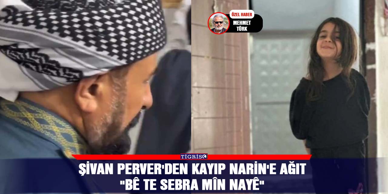 VİDEO - Şivan Perver'den kayıp Narin'e ağıt