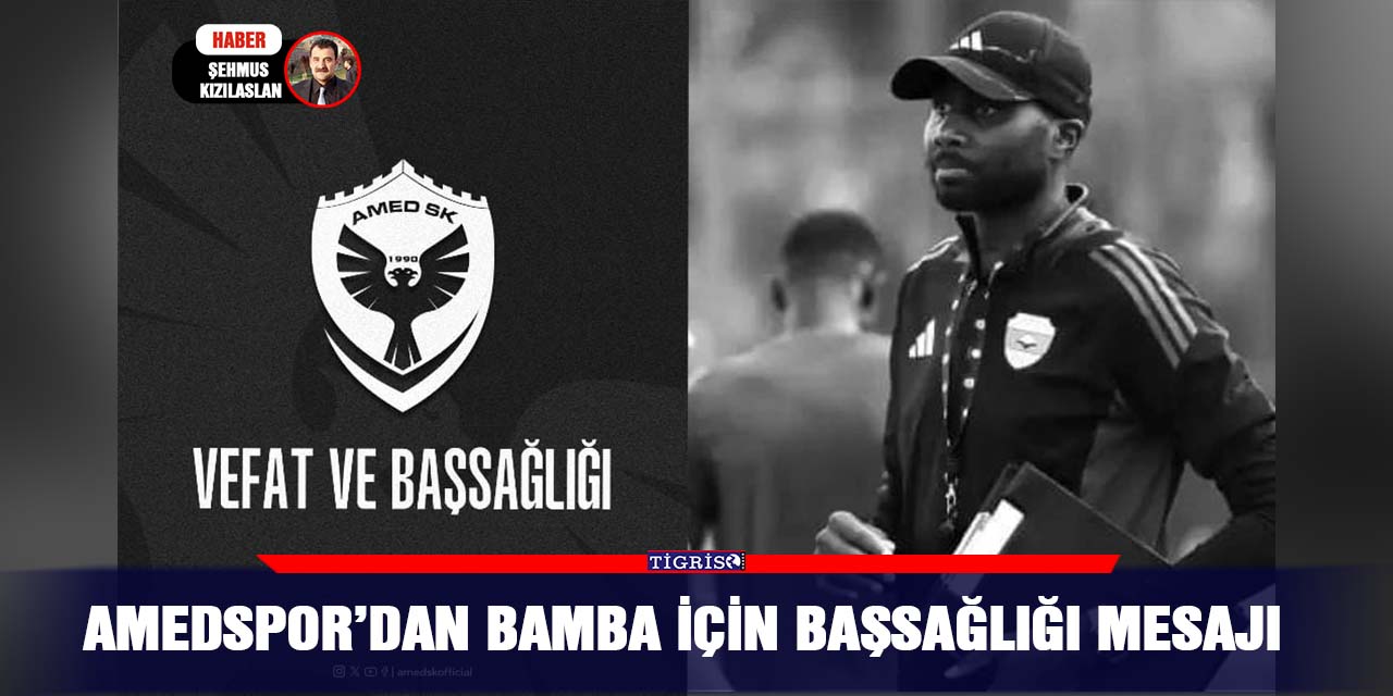 Amedspor’dan Bamba için başsağlığı mesajı