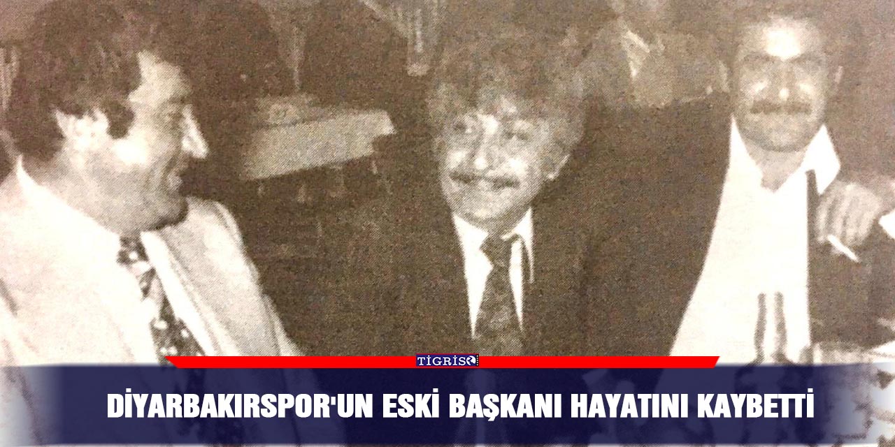 Diyarbakırspor'un eski Başkanı Hayatını Kaybetti