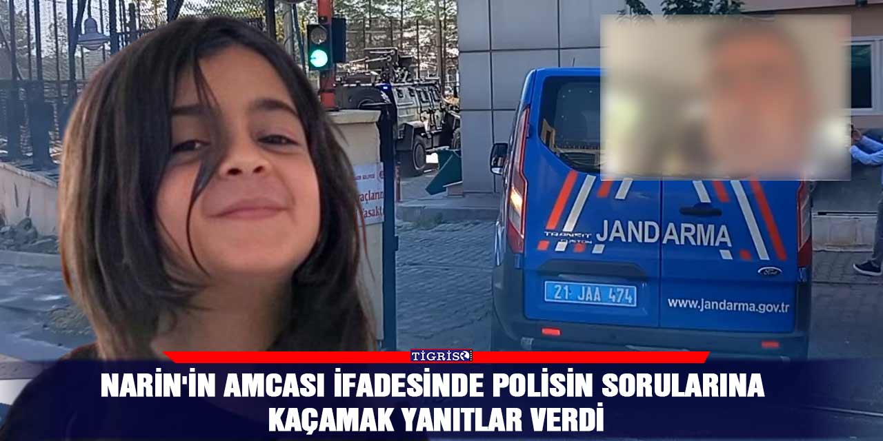 Narin'in amcası ifadesinde polisin sorularına kaçamak yanıtlar verdi