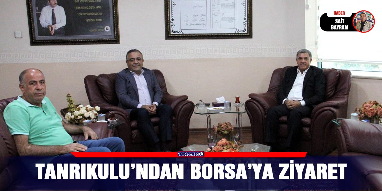 Tanrıkulu’ndan Borsa’ya ziyaret