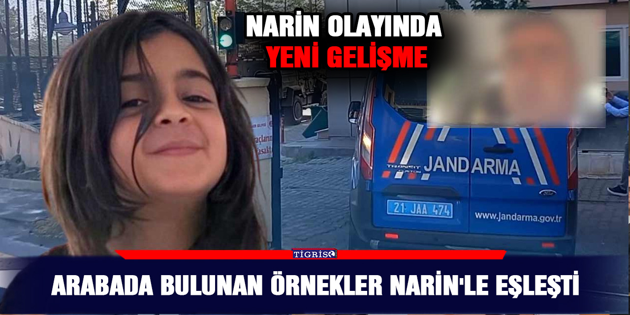 Narin olayında yeni gelişme: Arabada bulunan örnekler Narin'le eşleşti