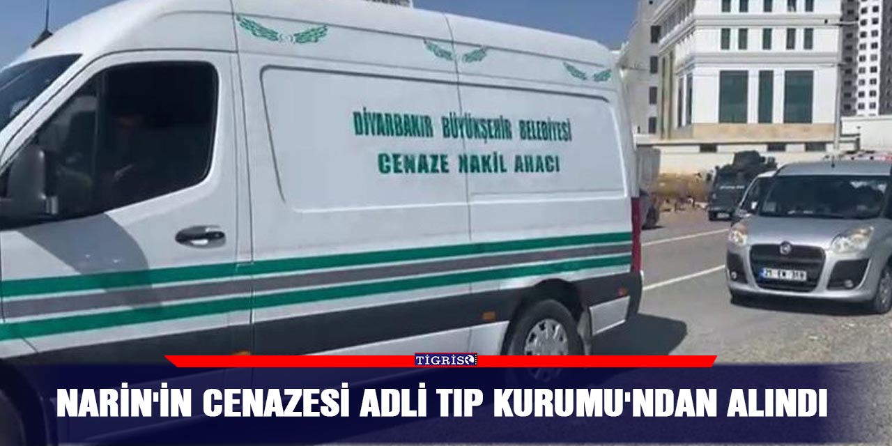 Narin'in cenazesi Adli Tıp Kurumu'ndan alındı