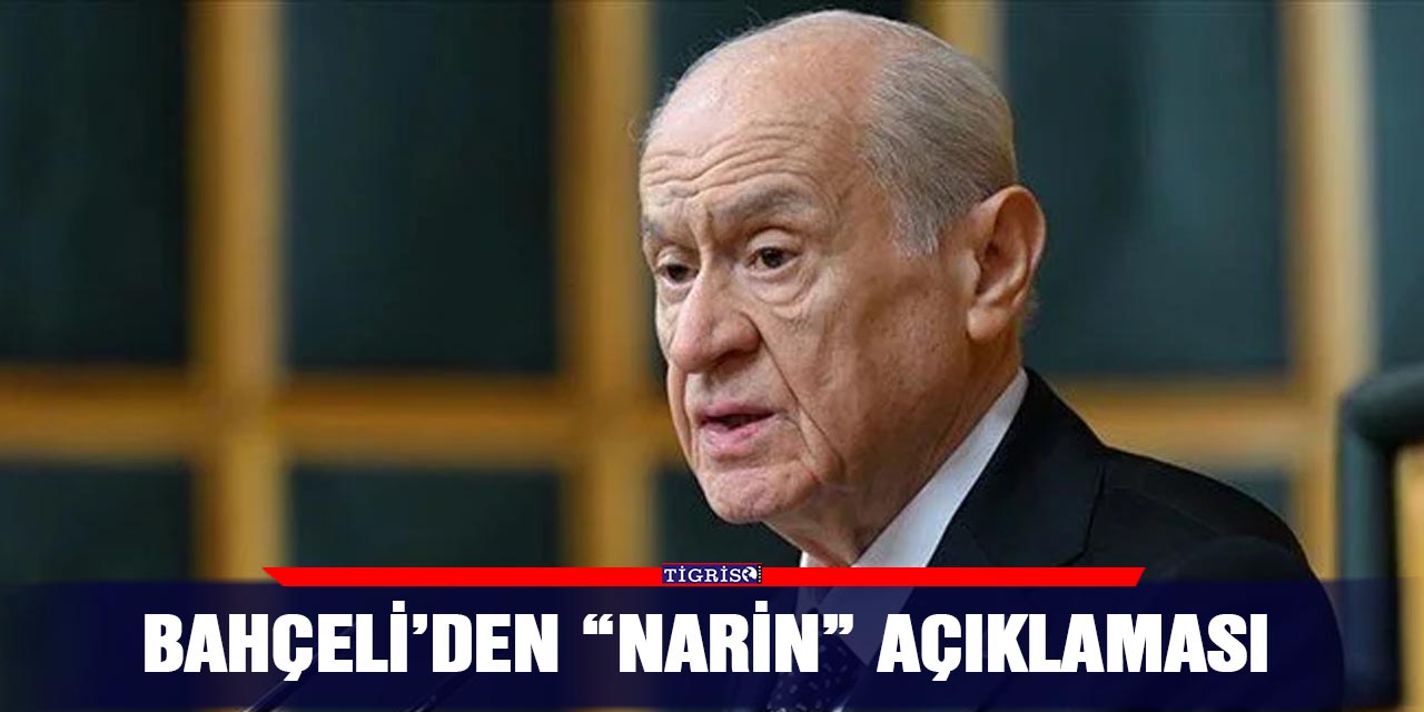 Bahçeli’den “Narin” açıklaması