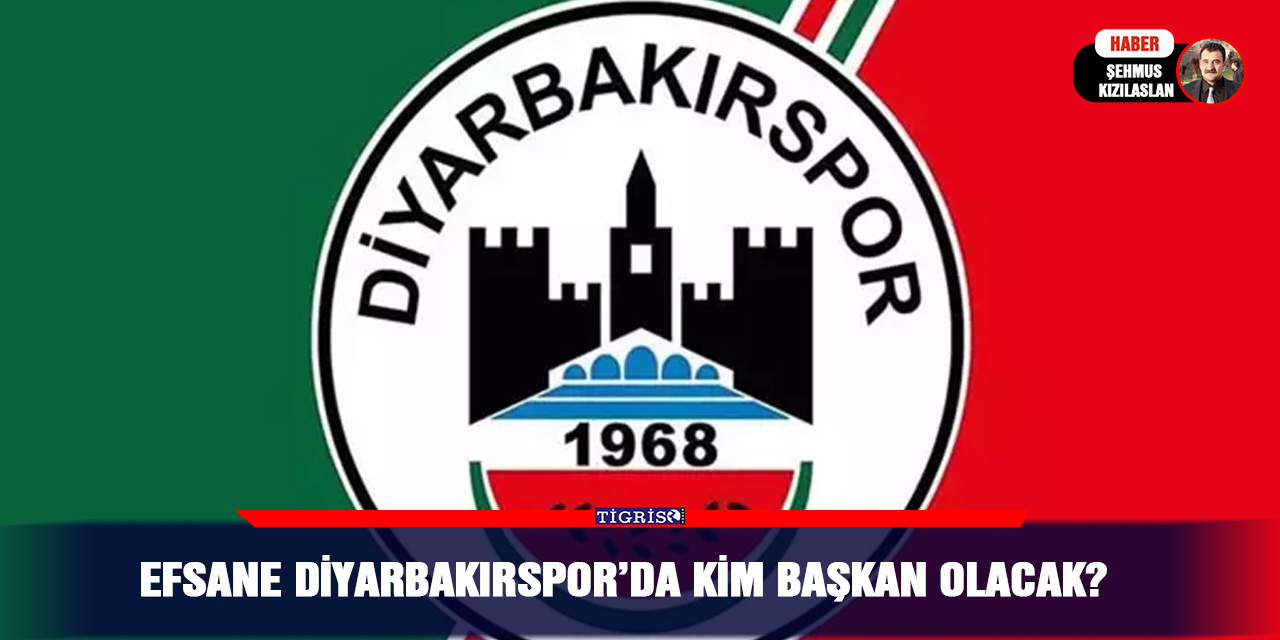 Efsane Diyarbakırspor’da kim başkan olacak?