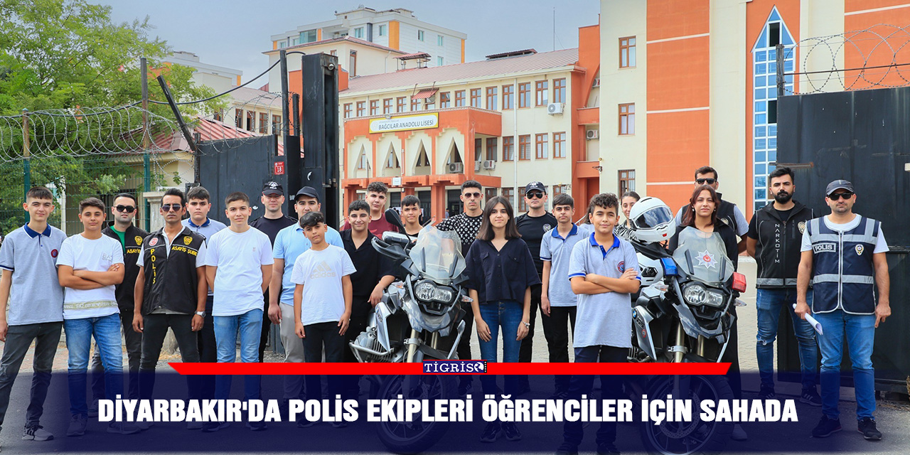 Diyarbakır'da polis ekipleri öğrenciler için sahada