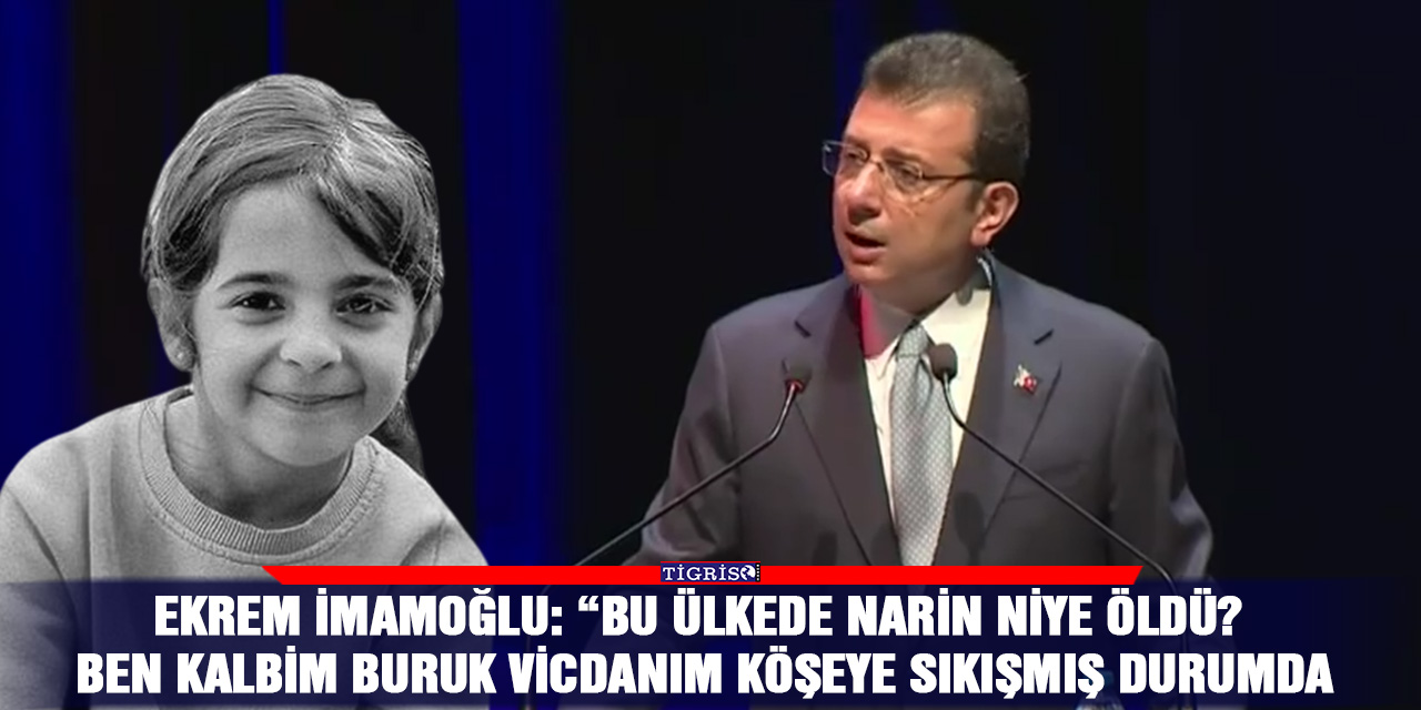 Ekrem İmamoğlu: “Bu ülkede Narin niye öldü?