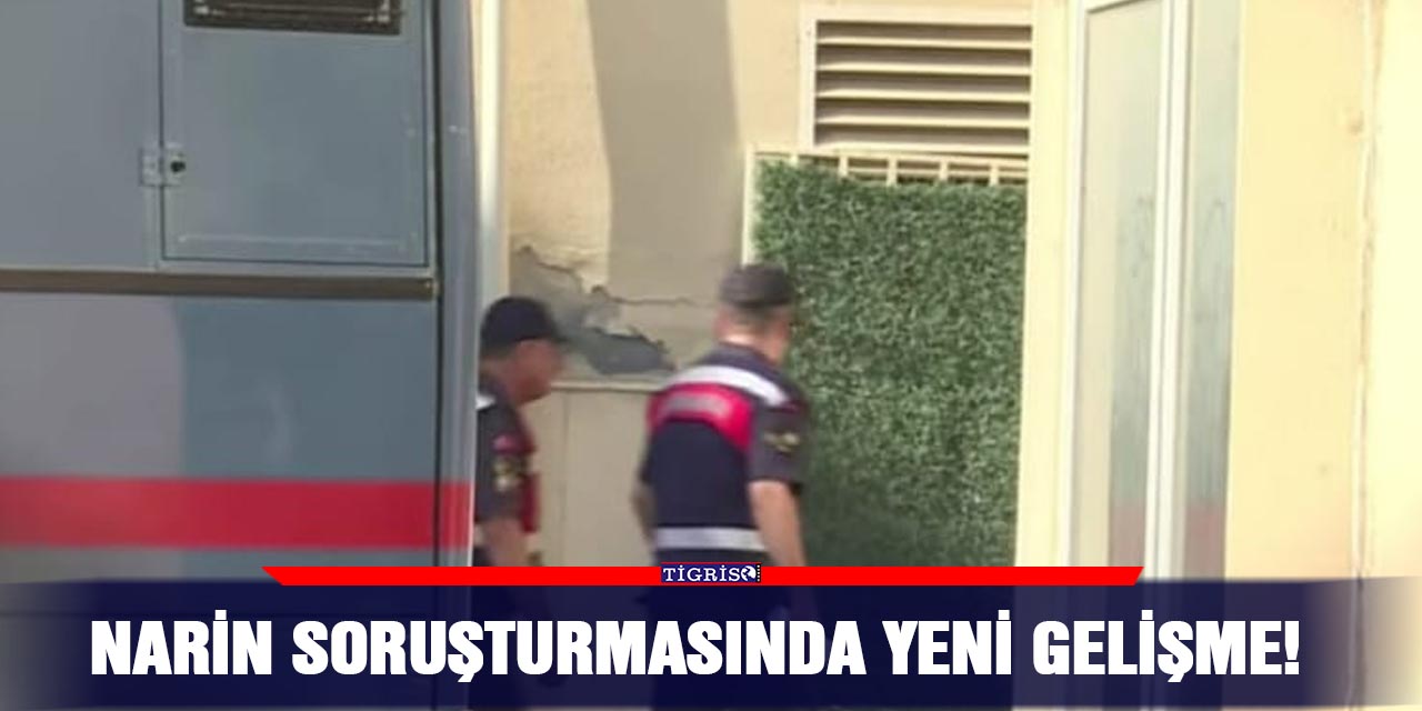 Narin soruşturmasında yeni gelişme!