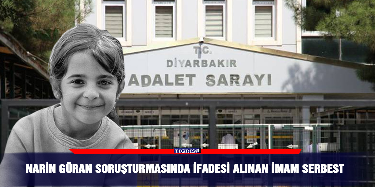 Narin Güran soruşturmasında ifadesi alınan imam serbest