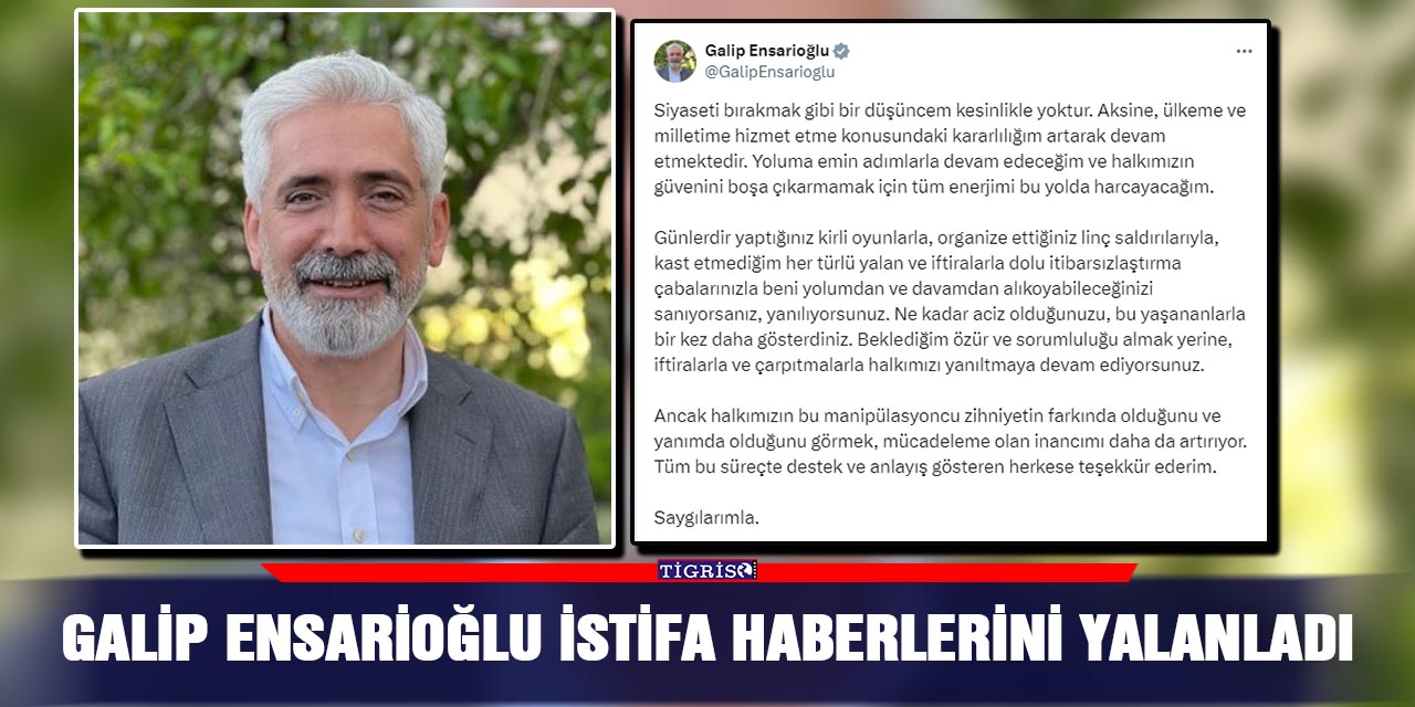 Galip Ensarioğlu istifa haberlerini yalanladı