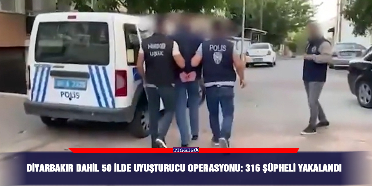 Diyarbakır dahil 50 İlde uyuşturucu operasyonu: 316 şüpheli yakalandı