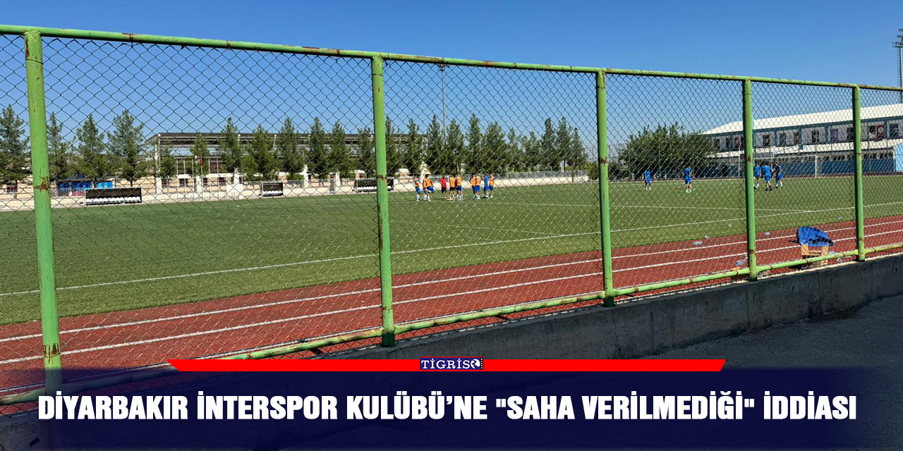 Diyarbakır İnterspor Kulübü’ne "saha verilmediği" iddiası