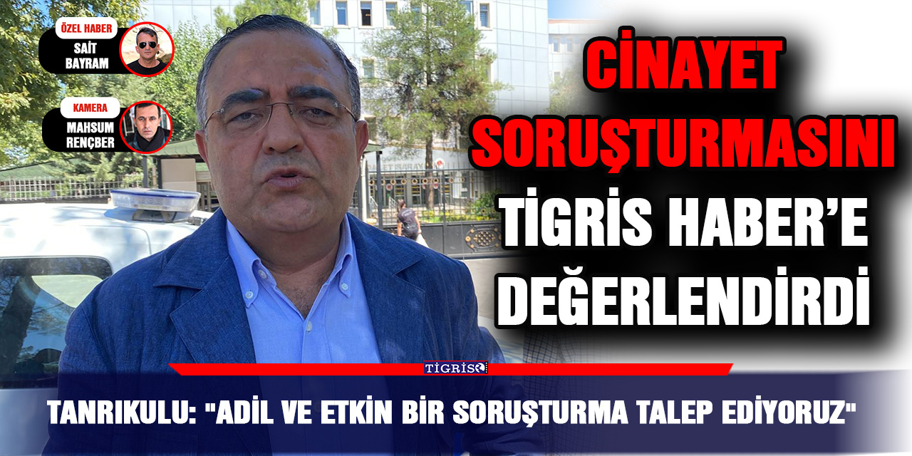 Tanrıkulu: "Adil ve Etkin bir soruşturma talep ediyoruz"