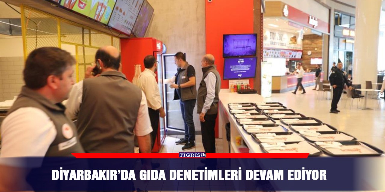 Diyarbakır’da gıda denetimleri devam ediyor