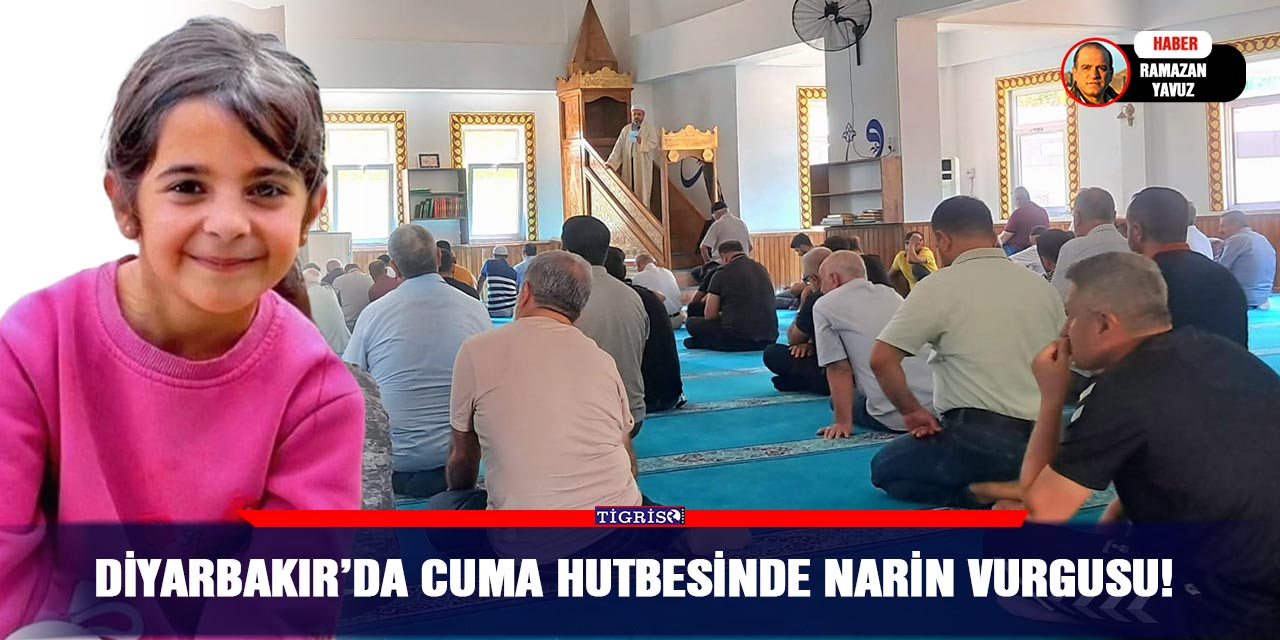 Diyarbakır’da Cuma hutbesinde Narin vurgusu!