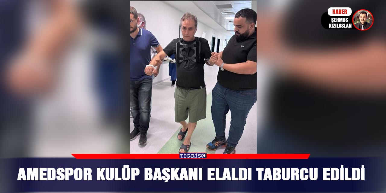 Amedspor Kulüp Başkanı Elaldı taburcu edildi