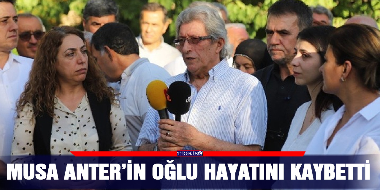 Musa Anter’in oğlu hayatını kaybetti