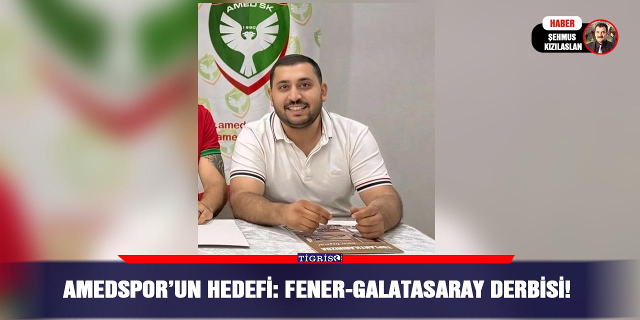 Amedspor’un hedefi: Fener-Galatasaray derbisi!