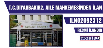 T.C.DİYARBAKIR2. AİLE MAHKEMESİNDEN İLAN