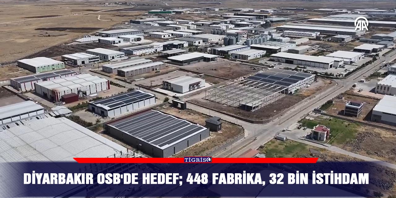 Diyarbakır OSB'de hedef; 448 fabrika, 32 bin istihdam