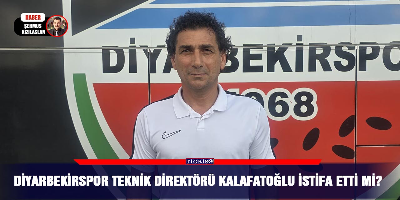 Diyarbekirspor Teknik Direktörü Kalafatoğlu istifa etti mi?