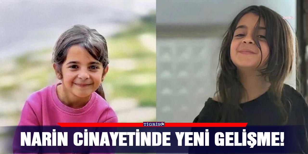 Narin cinayetinde yeni gelişme!